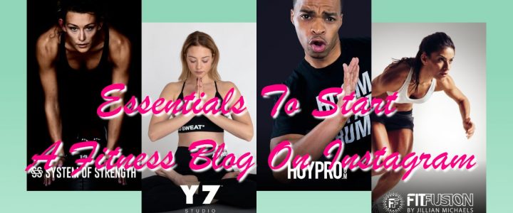 Essentials To Start A Fitness Blog On Instagram