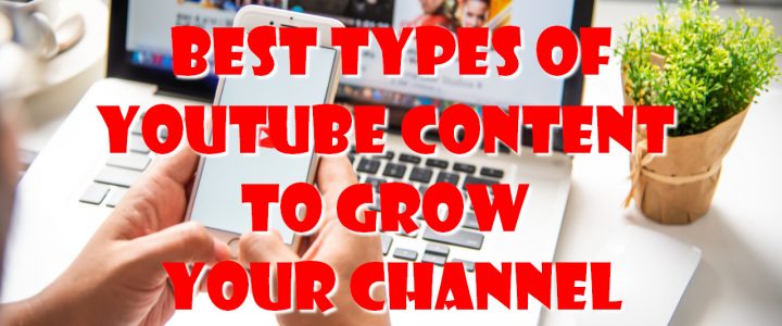 Best Types of YouTube Content to Grow Your Channel